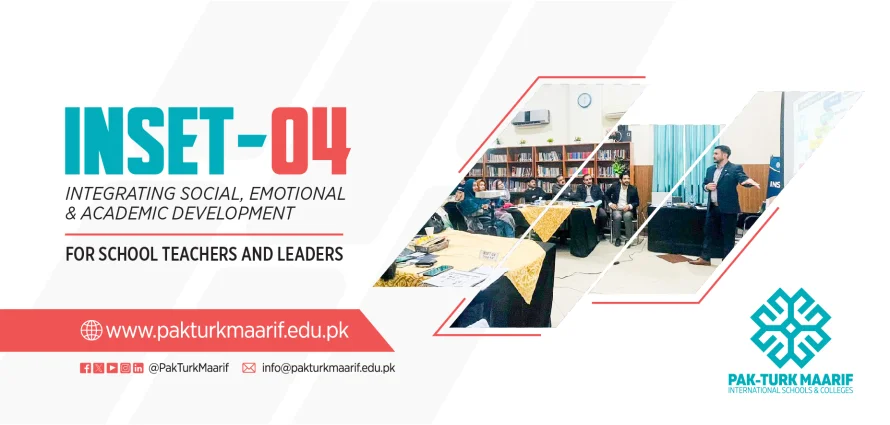 INSET 04: A Comprehensive Approach to Student Development at Pak-Turk Maarif International 